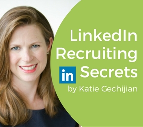 LinkedIn Recruiting Secrets Katie Gechijian