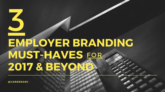 employer branding must-haves 2017 beyond