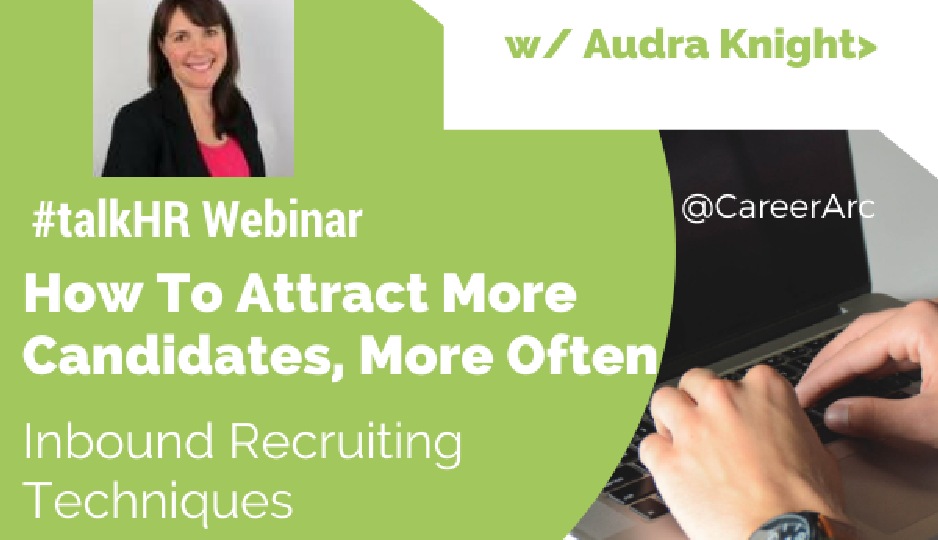 How To Attract More Candidates, More Often: Inbound Recruiting Techniques – Webinar Recap