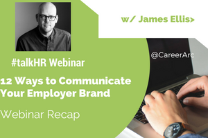 12 Ways to Communicate Your Employer Brand – Webinar Recap