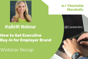 How to Get Executive Buy-in for Employer Brand - A Webinar Recap